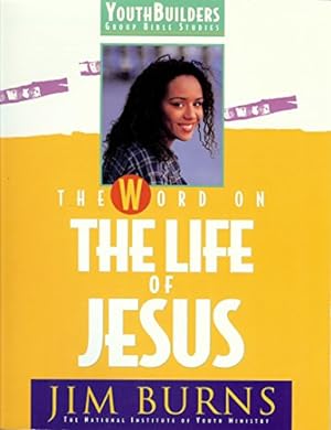 Seller image for WORD ON THE LIFE OF CHRIST THE: No. 6 (YouthBuilders Group Bible Study S.) for sale by WeBuyBooks