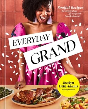 Imagen del vendedor de Everyday Grand : Soulful Recipes for Celebrating Life's Big and Small Moments a la venta por GreatBookPrices