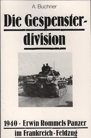 Bild des Verkufers fr Die Gespensterdivision : 1940 - Erwin Rommels Panzer im Frankreich-Feldzug. A. Buchner / Die Deutsche Wehrmacht im II. Weltkrieg zum Verkauf von Schrmann und Kiewning GbR