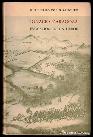 Imagen del vendedor de Ignacio Zaragoza: Evocacion de un Heroe. a la venta por Grendel Books, ABAA/ILAB