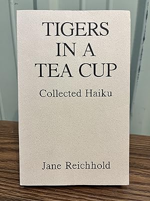 Seller image for Tigers in a Tea Cup: Collected Haiku - Reichhold, Jane for sale by Big Star Books