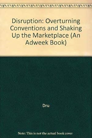 Bild des Verkufers fr Disruption: Overturning Conventions and Shaking Up the Marketplace (An Adweek Book) zum Verkauf von WeBuyBooks