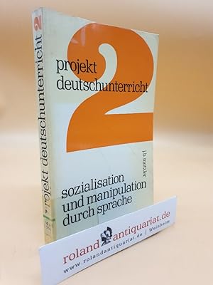 Imagen del vendedor de Projekt Deutschunterricht 2: Sozialisation und Manipulation durch Sprache, Analysen nicht-literarischer Texte a la venta por Roland Antiquariat UG haftungsbeschrnkt