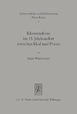 Bild des Verkufers fr Klosterreform im 15. Jahrhundert zwischen Ideal und Praxis : der Augustinereremit Andreas Proles (1429 - 1503) und die privilegierte Observanz. von / Sptmittelalter und Reformation ; N.R., 7, zum Verkauf von Antiquariat Im Baldreit