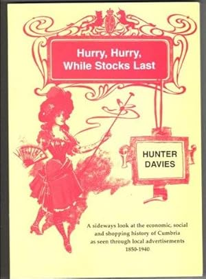 Seller image for Hurry, Hurry While Stocks Last: A Sideways Look at the Economic, Social and Shopping History of Cumbria as Seen Through Local Advertisements 1850-1940 for sale by WeBuyBooks