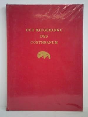 Der Baugedanke des Goetheanum. Einleitender Vortrag mit Erklärungen zu den Bildern des Goetheanum...