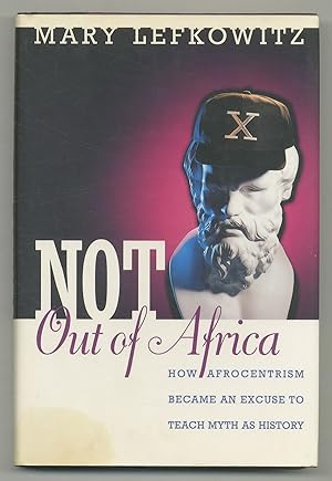 Bild des Verkufers fr Not Out of Africa: How Afrocentrism Became an Excuse to Teach Myth as History zum Verkauf von Between the Covers-Rare Books, Inc. ABAA