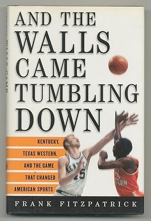 Immagine del venditore per And the Walls Came Tumbling Down: Kentucky, Texas Western, and the Game That Changed American Sports venduto da Between the Covers-Rare Books, Inc. ABAA