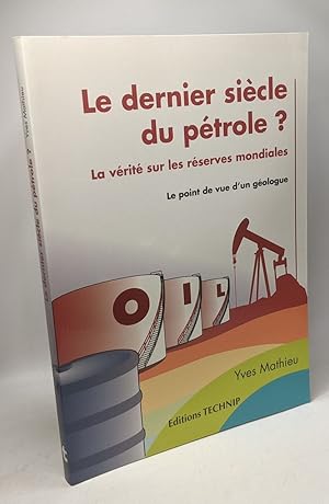 Image du vendeur pour Le dernier sicle du ptrole ? La vrit sur les rserves mondiales mis en vente par crealivres