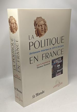 La Politique en France : Dictionnaire historique de 1871 à nos jours