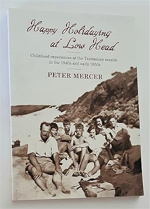 HAPPY HOLIDAYING AT LOW HEAD: Childhood Experiences at the Tasmanian seaside in the 1940s and ear...