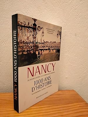 Nancy, 1000 ans d'histoire, du bourg Castral à la Communauté Urbaine.