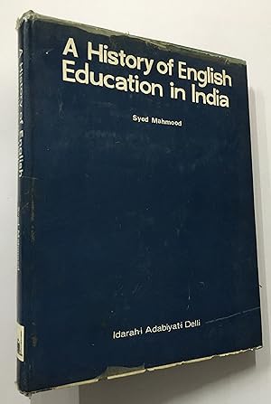 Seller image for A History Of English Education In India. Its Rise, Development, Progess, Present Condition And Prospects, Being A Narrative Of The Various Phases Of Educational Policy And Measures Adopted Under The British Rule From Its Beginning To The Present Period. 1781 To 1893 for sale by Prabhu Book Exports