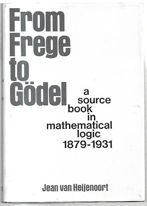 Seller image for From Frege to Gdel: A source book in mathematical logic, 1879-1931. for sale by City Basement Books