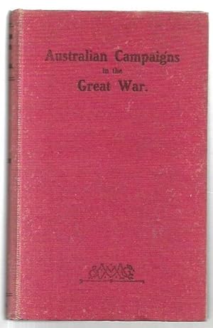 Seller image for Australian Campaigns in the Great War. Being a concise history of the Australian Naval and Military Forces, 1914 to 1918. With a preface by Ernest Scott. for sale by City Basement Books