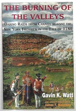 Imagen del vendedor de Burning of the Valleys: Daring Raids from Canada Against the New York Frontier in the Fall of 1780. a la venta por City Basement Books