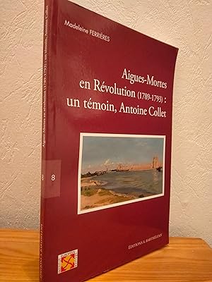 Aigues-Mortes en Révolution (1789-1793) : un témoin, Antoine Collet