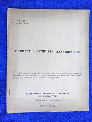 CIOS File No. XX-6. BURBACH EISENHUTTE, SAARBRUCKEN. Combined Intelligence Objectives Sub-Committ...