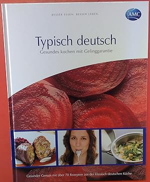 Bild des Verkufers fr Typisch deutsch, besser Essen, besser Leben . gesundes Kochen mit Gelinggarantie zum Verkauf von biblion2