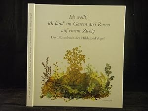 Image du vendeur pour Ich wollt', ich fnd' im Garten drei Rosen auf einem Zweig. Das Bltenbuch der Hildegard Vogel. mis en vente par Antiquariat Bebuquin (Alexander Zimmeck)