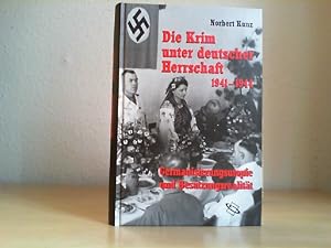 Die Krim unter deutscher Herrschaft (1941 - 1944) : Germanisierungsutopie und Besatzungsrealität....