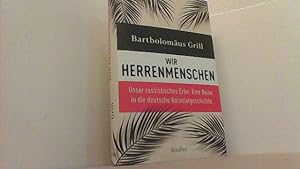 Seller image for Wir Herrenmenschen. Unser rassistisches Erbe. Eine Reise in die deutsche Kolonialgeschichte. for sale by Antiquariat Uwe Berg