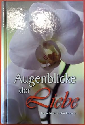 Bild des Verkufers fr Augenblicke der Liebe. Andachtsbuch fr Frauen zum Verkauf von biblion2