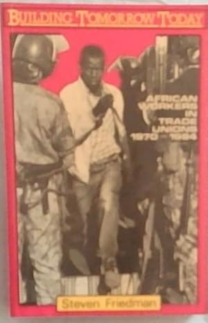 Bild des Verkufers fr Building Tomorrow Today: African Workers in Trade Unions, 1970-1984 zum Verkauf von Chapter 1