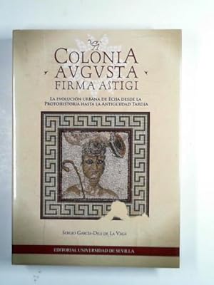 Image du vendeur pour Colonia Augusta Firma Astigi : el urbanismo de la  cija romana y tardoantiqua mis en vente par Cotswold Internet Books