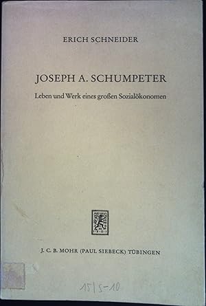 Joseph A. Schumpeter : Leben und Werk eines großen Sozialökonomen.