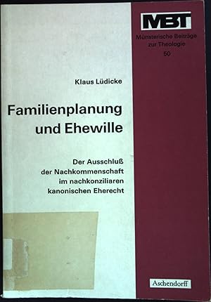 Bild des Verkufers fr Familienplanung und Ehewille : d. Ausschluss d. Nachkommenschaft im nachkonziliaren kanon. Eherecht. Mnsterische Beitrge zur Theologie ; H. 50 zum Verkauf von books4less (Versandantiquariat Petra Gros GmbH & Co. KG)