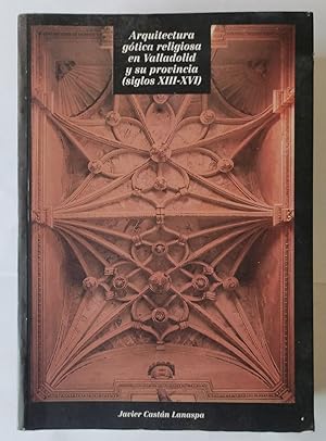 Imagen del vendedor de Arquitectura gtica religiosa en Valladolid y su provincias. (siglo XIII -XVI) a la venta por La Leona LibreRa