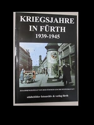 Kriegsjahre in Fürth 1939-1945. Zusammengestellt von der Fürther Geschichtswerkstatt.