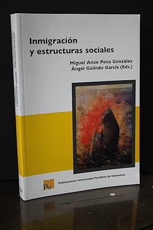 Inmigración y estructuras sociales.- Pena González Miguel Anxo. ; Galindo García, Ángel. (Eds.)