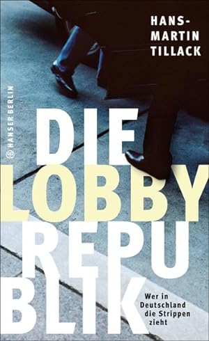Die Lobby-Republik Wer in Deutschland die Strippen zieht