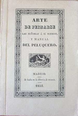 Image du vendeur pour ARTE DE PEINARSE LAS SEORAS A SI MISMAS Y MANUAL DEL PELUQUERO. mis en vente par Libreria Lopez de Araujo