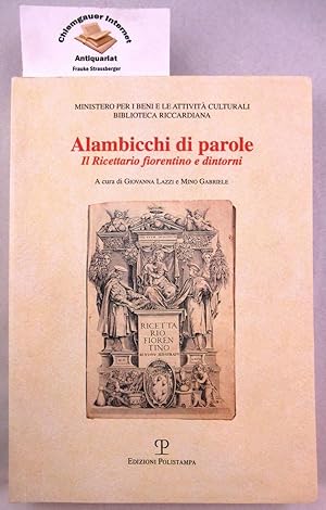 Alambicchi di parole. Il ricettario fiorentino e dintorni. A cura di Giovanna Lazzi e Mino Gabriele.