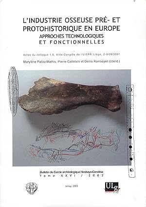 Bild des Verkufers fr L'industrie osseuse pr-et protohistorique en Europe.Approches technologiques et fonctionnelles. Actes du Colloque 1.6, XIVe Congrs de l'UISPP, Lige, 2-8/09/2001 zum Verkauf von Librairie Archaion