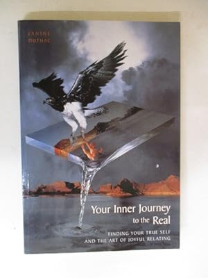Your Inner Journey To The Real: Finding your true self and the art of joyful relating