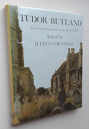 Tudor Rutland: The County Community Under Henry VIII (Rutland Record Series Vol.1)