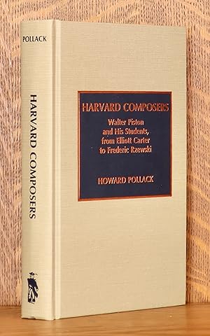 Seller image for HARVARD COMPOSERS WALTER PISTON AND HIS STUDENTS, FROM ELLIOTT CARTER TO FREDERIC RZEWSKI for sale by Andre Strong Bookseller