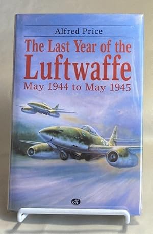 The Last Year of the Luftwaffe: May 1944 to May 1945