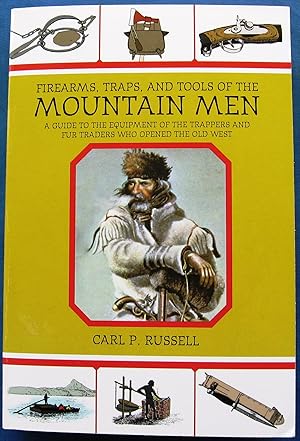 Immagine del venditore per FIREARMS, TRAPS, AND TOOLS OF THE MOUNTAIN MEN - A GUIDE TO THE EQUIPMENT OF THE TRAPPERS AND FUR TRADERS WHO OPENED THE OLD WEST venduto da JBK Books