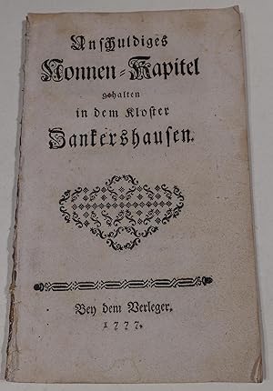 Schwank - Satire, rarer Druck 1777: "Unschuldiges Nonnen-Kapitel gehalten in dem Kloster Zankersh...