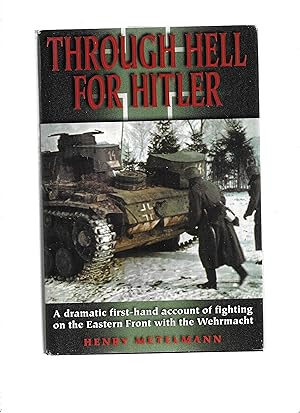 Image du vendeur pour THROUGH HELL FOR HITLER: A Dramatic First~Hand Account Of Fighting On The Eastern Front With The Wehrmacht mis en vente par Chris Fessler, Bookseller