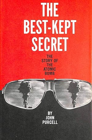 The Best Kept Secret; The Story of the Atomic Bomb