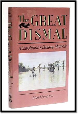 The Great Dismal: A Carolinian's Swamp Memoir