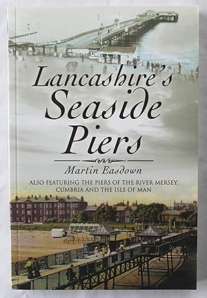 Lancashire's Seaside Piers : Also Featuring the Piers of the River Mersey, Cumbria and the Isle o...