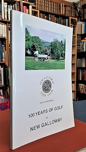 100 Years of Golf at New Galloway. A History of New Galloway Golf Club, 1902 - 2002