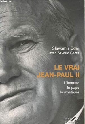 Bild des Verkufers fr Le vrai Jean-Paul II - L'homme, le Pape, le mystique zum Verkauf von Le-Livre